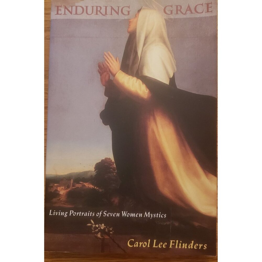 Enduring Grace: Living‎ Portraits Of Seven Women Mystics By Carol Flinders 1993